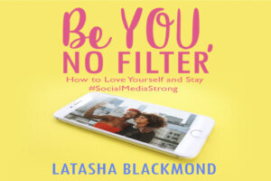 "Be You, No Filter: How to Love Yourself and Stay Social Media Strong" book