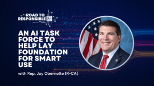 Road to Responsible AI: Rep. Jay Obernolte on providing reasonable approach that also reassures public