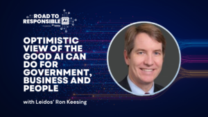 Road to Responsible AI: Leidos’ Ron Keesing on the positive role the technology can have in government and business