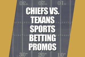 Chiefs vs. Texans Sports Betting Promos