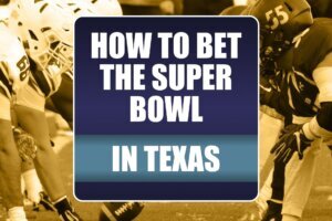 How to bet the Super Bowl in Texas